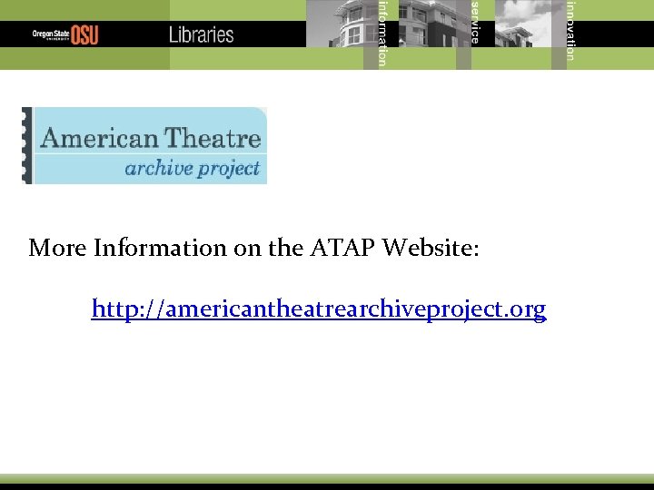 More Information on the ATAP Website: http: //americantheatrearchiveproject. org/ 