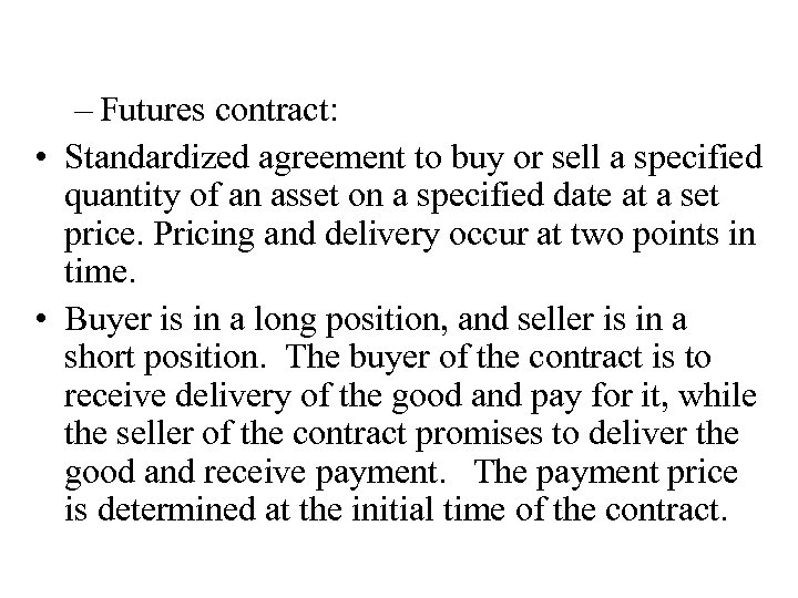 – Futures contract: • Standardized agreement to buy or sell a specified quantity of