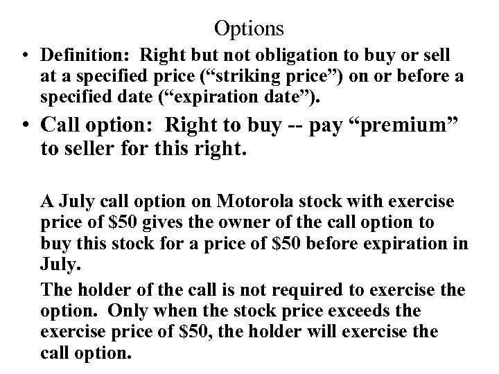 Options • Definition: Right but not obligation to buy or sell at a specified