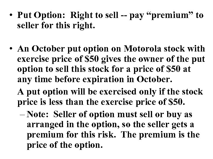  • Put Option: Right to sell -- pay “premium” to seller for this