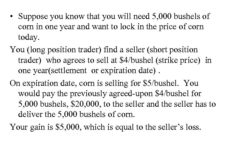  • Suppose you know that you will need 5, 000 bushels of corn