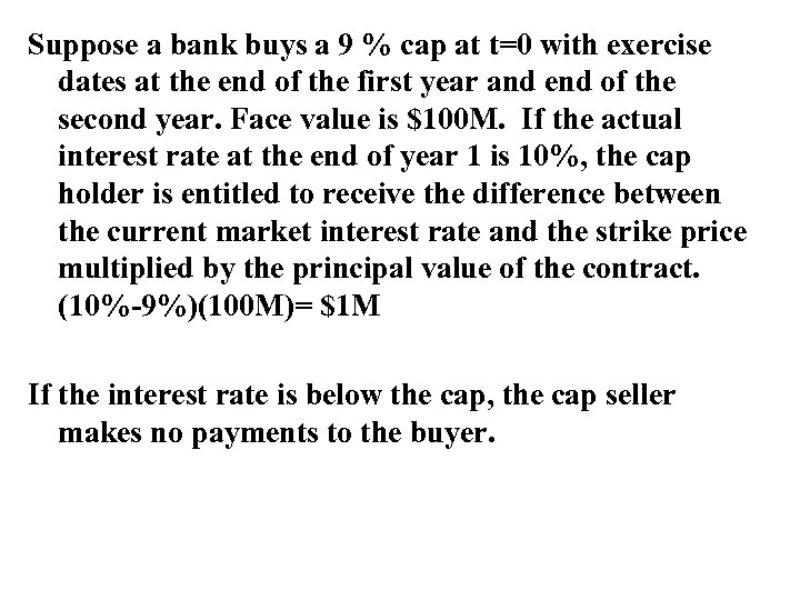 Suppose a bank buys a 9 % cap at t=0 with exercise dates at