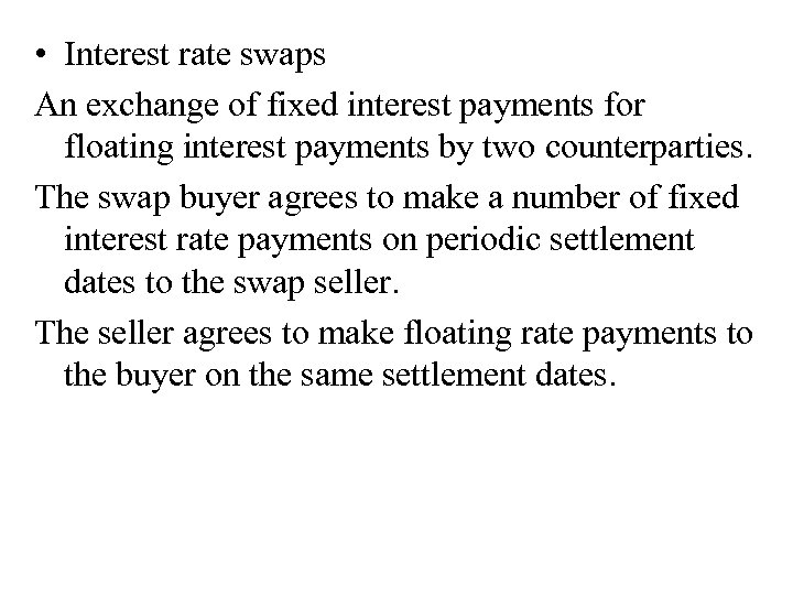  • Interest rate swaps An exchange of fixed interest payments for floating interest