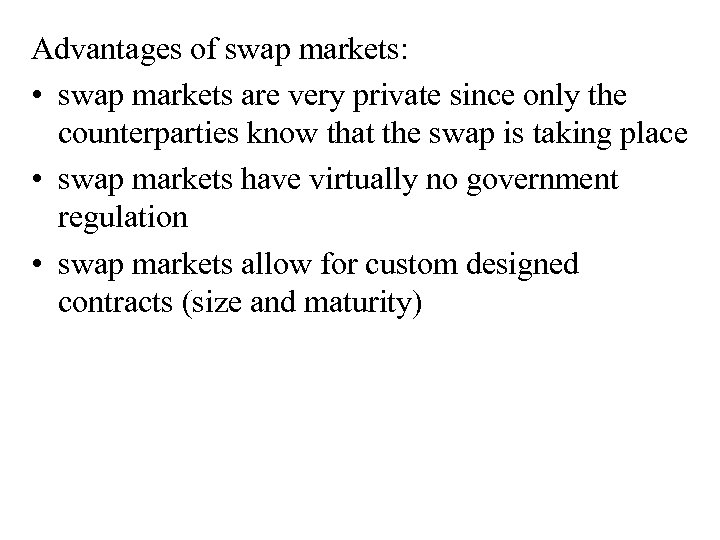 Advantages of swap markets: • swap markets are very private since only the counterparties