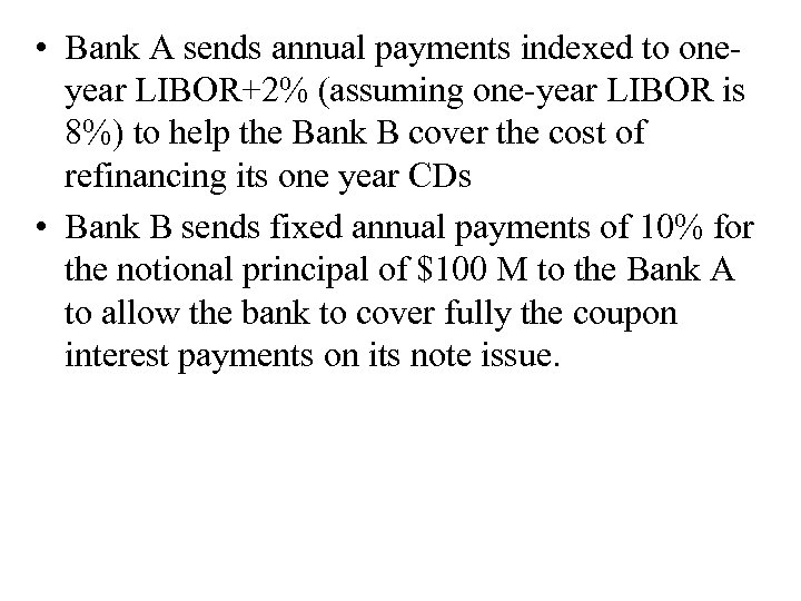  • Bank A sends annual payments indexed to oneyear LIBOR+2% (assuming one-year LIBOR