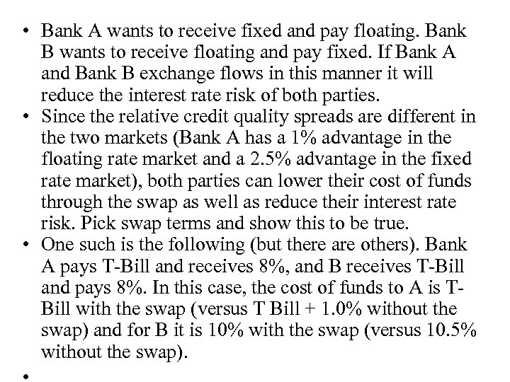  • Bank A wants to receive fixed and pay floating. Bank B wants