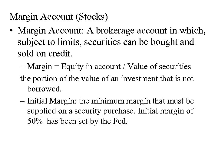 Margin Account (Stocks) • Margin Account: A brokerage account in which, subject to limits,