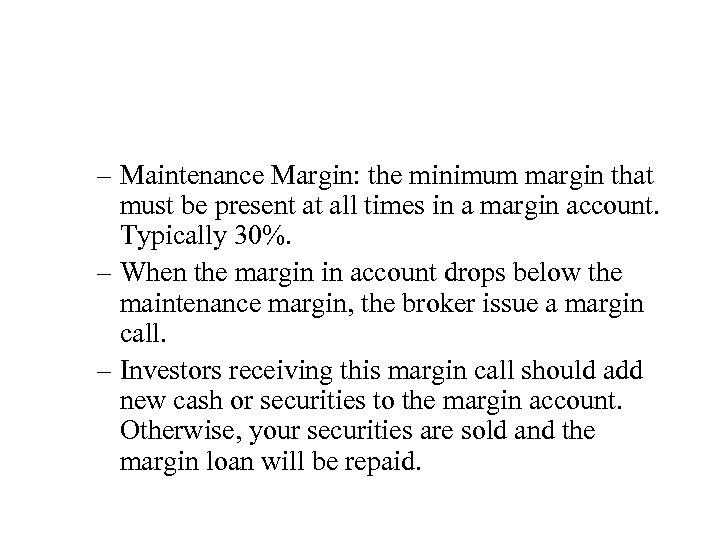 – Maintenance Margin: the minimum margin that must be present at all times in