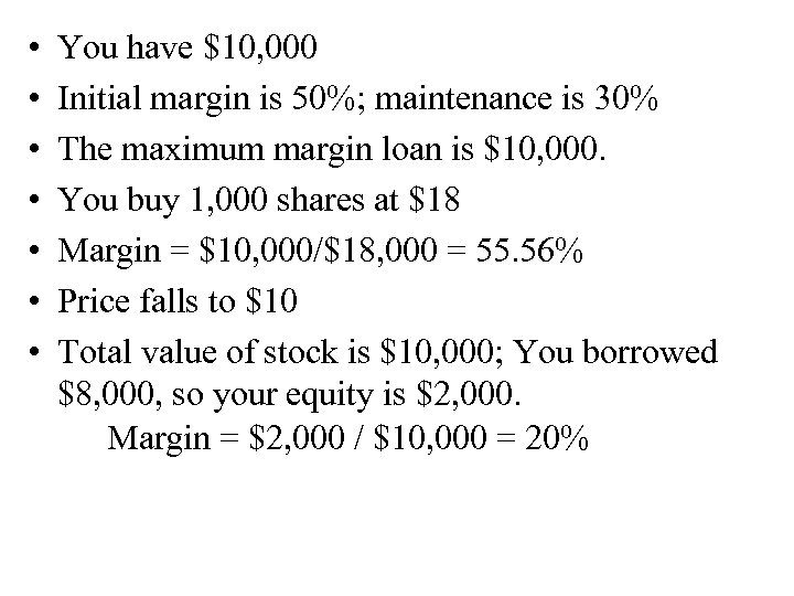  • • You have $10, 000 Initial margin is 50%; maintenance is 30%
