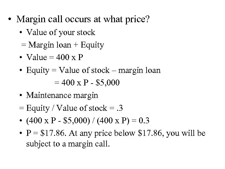  • Margin call occurs at what price? • Value of your stock =
