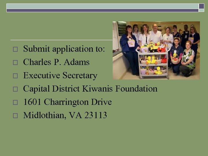 o o o Submit application to: Charles P. Adams Executive Secretary Capital District Kiwanis