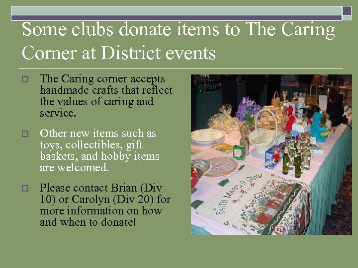 Some clubs donate items to The Caring Corner at District events o The Caring