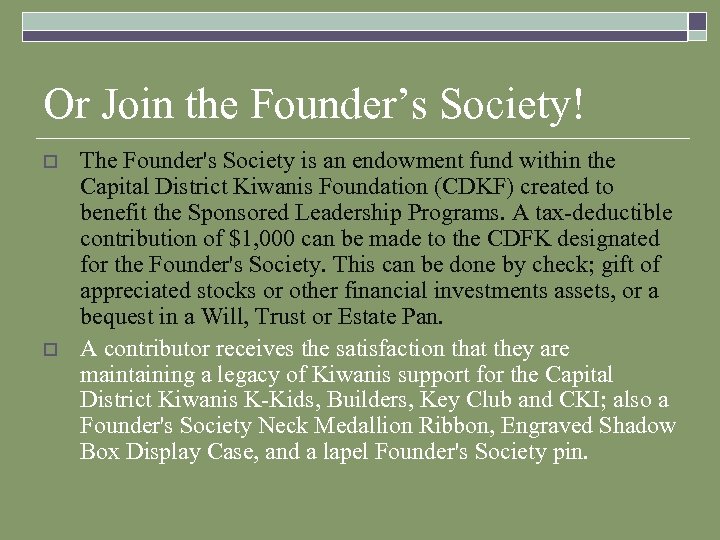 Or Join the Founder’s Society! o o The Founder's Society is an endowment fund