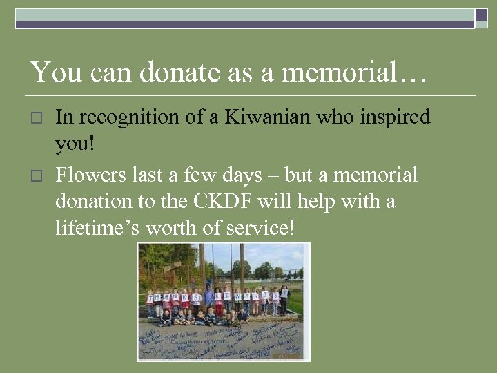 You can donate as a memorial… o o In recognition of a Kiwanian who