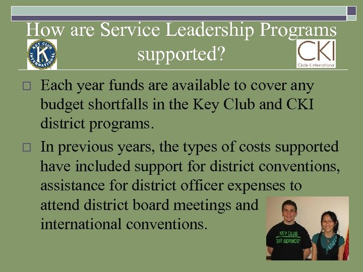 How are Service Leadership Programs supported? o o Each year funds are available to