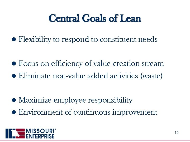 Central Goals of Lean l Flexibility to respond to constituent needs l Focus on