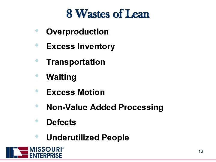 8 Wastes of Lean • • Overproduction Excess Inventory Transportation Waiting Excess Motion Non-Value