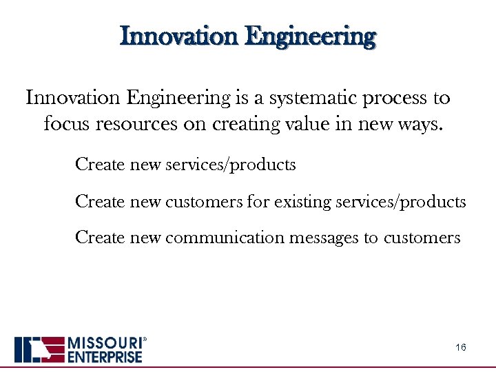 Innovation Engineering is a systematic process to focus resources on creating value in new