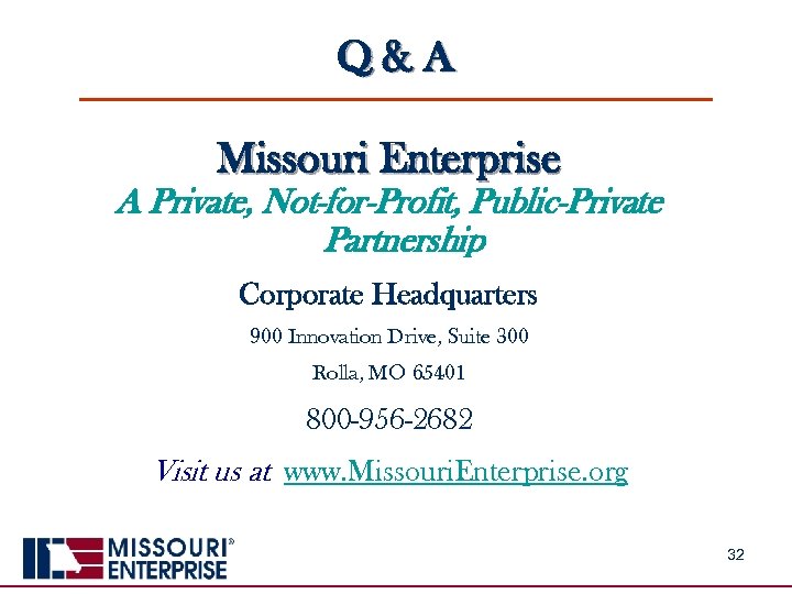 Q&A Missouri Enterprise A Private, Not-for-Profit, Public-Private Partnership Corporate Headquarters 900 Innovation Drive, Suite