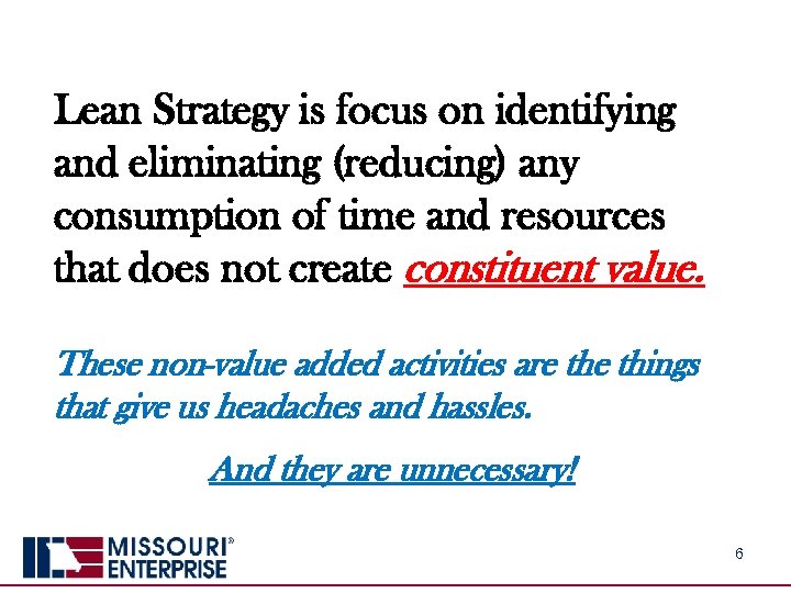 Lean Strategy is focus on identifying and eliminating (reducing) any consumption of time and