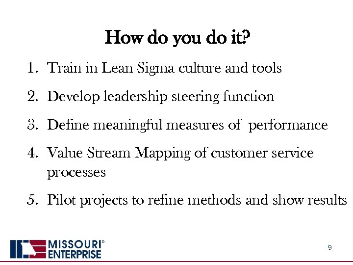 How do you do it? 1. Train in Lean Sigma culture and tools 2.