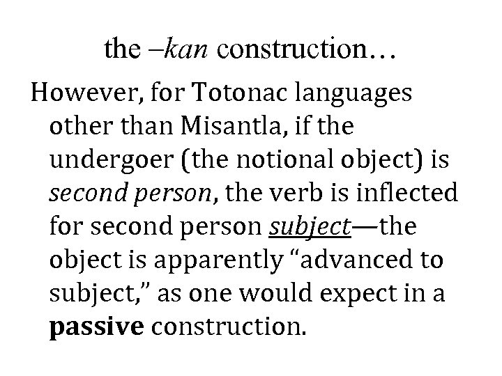 the –kan construction… However, for Totonac languages other than Misantla, if the undergoer (the