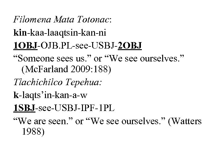 Filomena Mata Totonac: kin-kaa-laaqtsin-kan-ni 1 OBJ-OJB. PL-see-USBJ-2 OBJ “Someone sees us. ” or “We