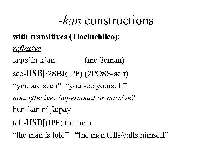 -kan constructions with transitives (Tlachichilco): reflexive laqts’in-k’an (me-ʔeman) see-USBJ/2 SBJ(IPF) (2 POSS-self) “you are
