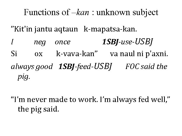 Functions of –kan : unknown subject ”Kit'in jantu aqtaun k-mapatsa-kan. I Si neg once