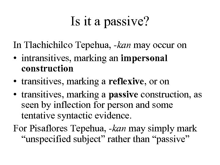 Is it a passive? In Tlachichilco Tepehua, -kan may occur on • intransitives, marking