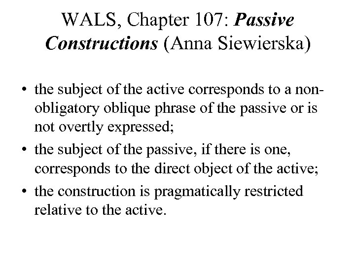 WALS, Chapter 107: Passive Constructions (Anna Siewierska) • the subject of the active corresponds