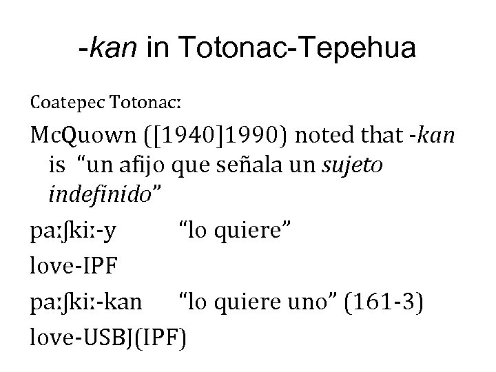 -kan in Totonac-Tepehua Coatepec Totonacː Mc. Quown ([1940]1990) noted that -kan is “un afijo