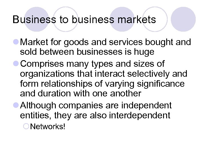 Business to business markets l Market for goods and services bought and sold between