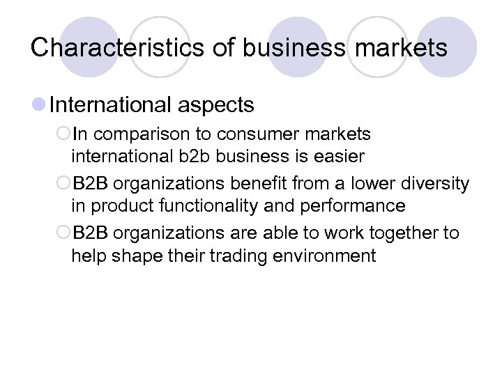 Characteristics of business markets l International aspects ¡In comparison to consumer markets international b