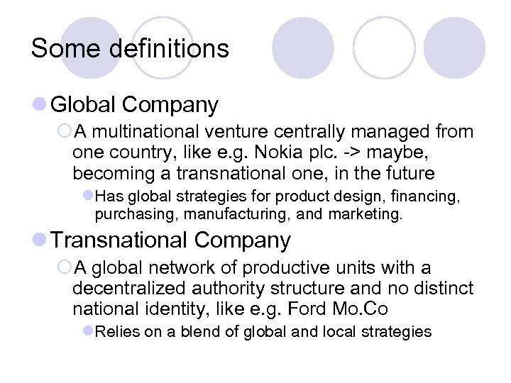 Some definitions l Global Company ¡A multinational venture centrally managed from one country, like