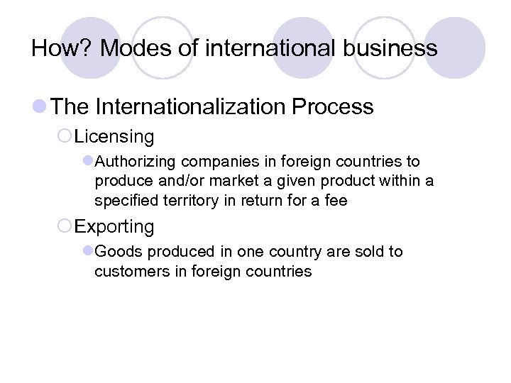 How? Modes of international business l The Internationalization Process ¡Licensing l. Authorizing companies in