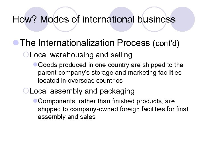 How? Modes of international business l The Internationalization Process (cont’d) ¡Local warehousing and selling