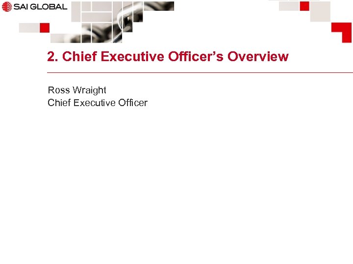 2. Chief Executive Officer’s Overview Ross Wraight Chief Executive Officer 