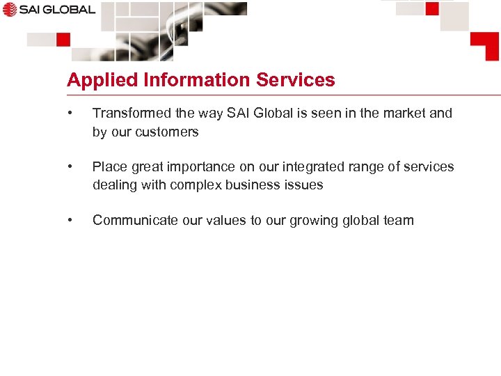 Applied Information Services • Transformed the way SAI Global is seen in the market