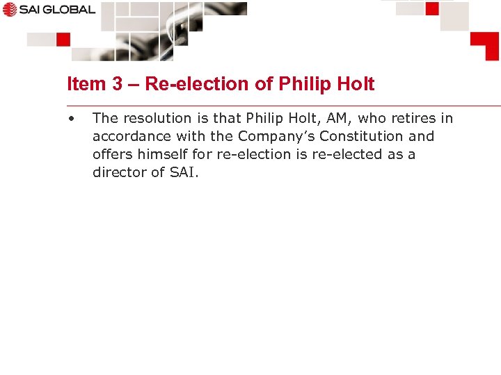 Item 3 – Re-election of Philip Holt • The resolution is that Philip Holt,