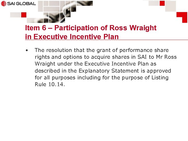 Item 6 – Participation of Ross Wraight in Executive Incentive Plan • The resolution