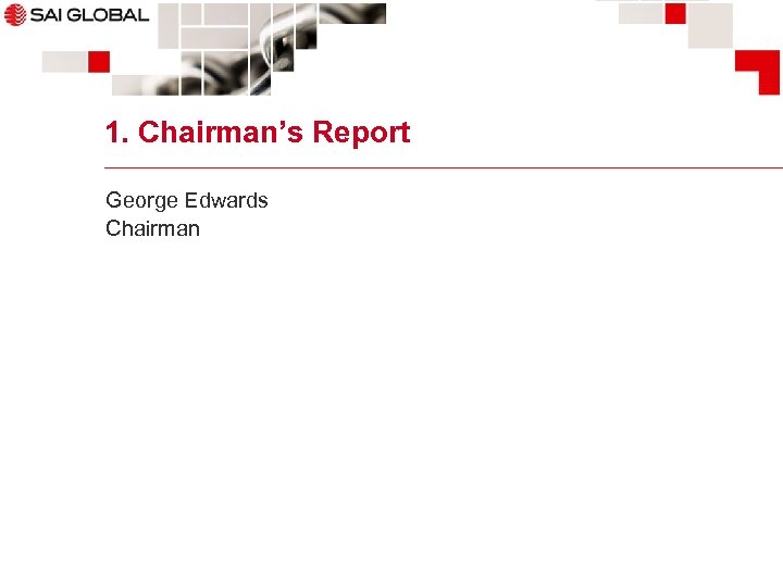1. Chairman’s Report George Edwards Chairman 