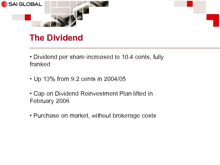 The Dividend • Dividend per share increased to 10. 4 cents, fully franked •