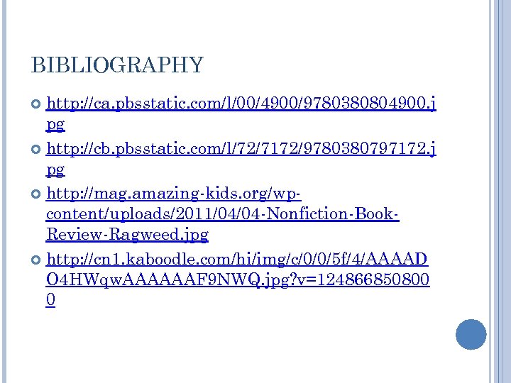 BIBLIOGRAPHY http: //ca. pbsstatic. com/l/00/4900/9780380804900. j pg http: //cb. pbsstatic. com/l/72/7172/9780380797172. j pg http: