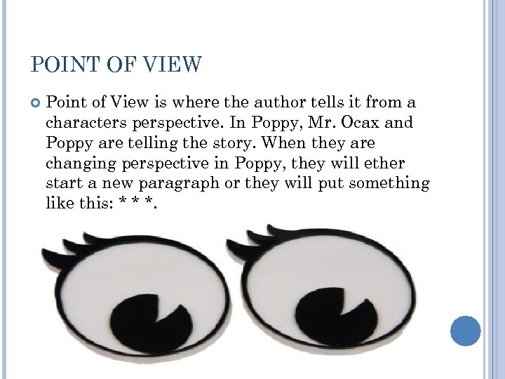 POINT OF VIEW Point of View is where the author tells it from a