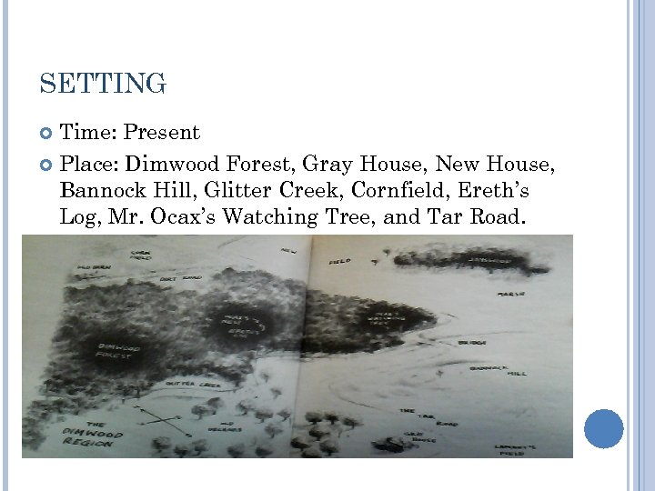 SETTING Time: Present Place: Dimwood Forest, Gray House, New House, Bannock Hill, Glitter Creek,