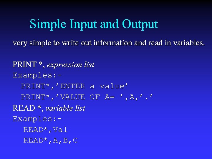 Simple Input and Output very simple to write out information and read in variables.