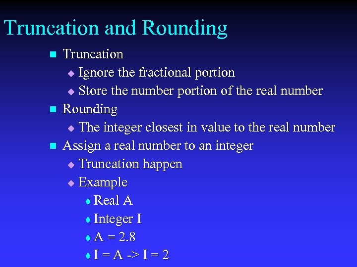 Truncation and Rounding n n n Truncation u Ignore the fractional portion u Store