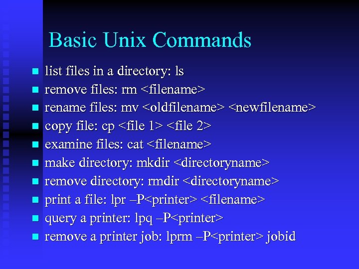 Basic Unix Commands n n n n n list files in a directory: ls