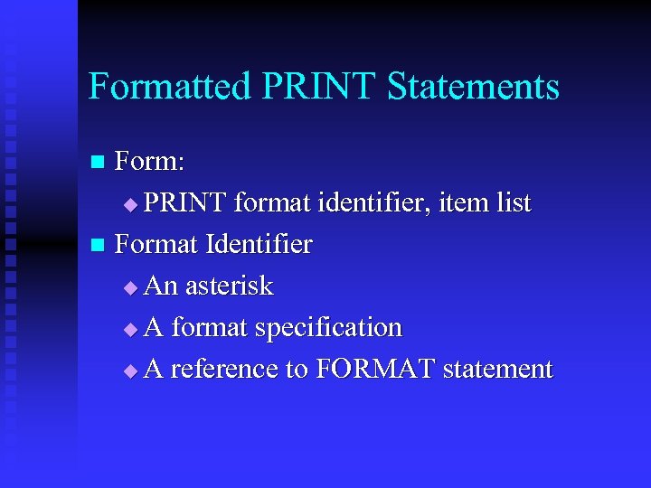 Formatted PRINT Statements Form: u PRINT format identifier, item list n Format Identifier u